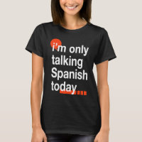 I'm Only Talking Spanish Today  Spain Humor Spania