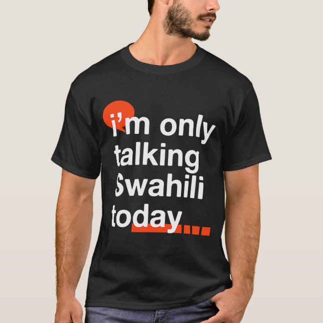 I'm Only Talking Swahili Today  Ugandan Humor Ugan T-Shirt (Front)