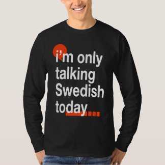 I'm Only Talking Swedish Today  Sweden Humor Swede T-Shirt