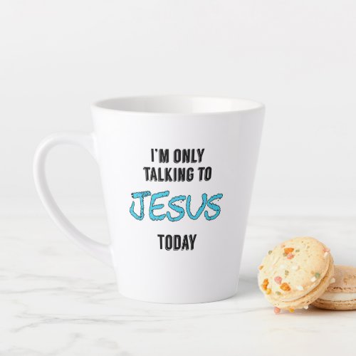 Im only talking to Jesus today coffee mug