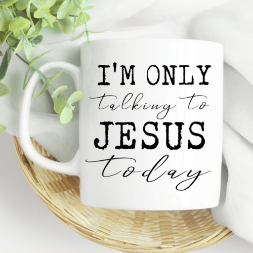 Im Only Talking to Jesus Today Faith Fun Coffee Mug