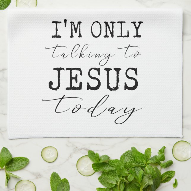 I'm Only Talking to Jesus Today Faith Fun Kitchen  Towel (Folded)