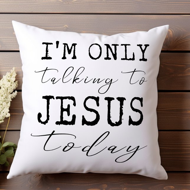 I'm Only Talking to Jesus Today Faith Fun Throw Pillow (Creator Uploaded)