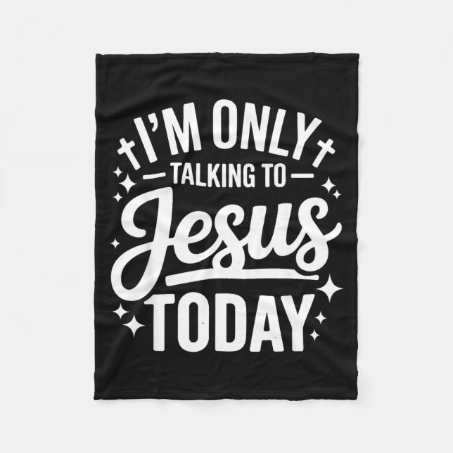 I'm Only Talking To Jesus Today Faith Quote  Fleece Blanket (Front)
