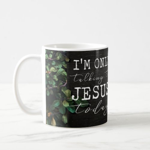 Im Only Talking to Jesus Today Fun Floral Coffee Mug