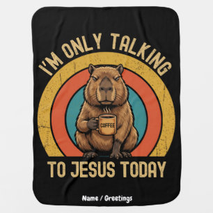 I'm Only Talking To Jesus Today Funny Capybara Baby Blanket