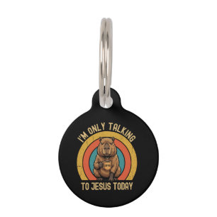 I'm Only Talking To Jesus Today Funny Capybara Pet ID Tag