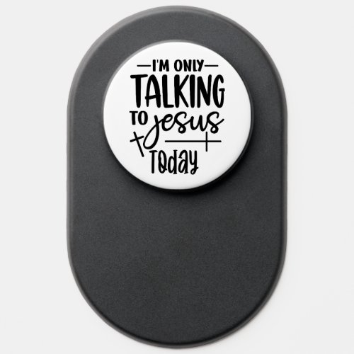 Im Only Talking To Jesus Today _ Funny Christian PopSocket