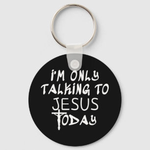 I'm Only Talking To Jesus Today Funny Christian T- Keychain