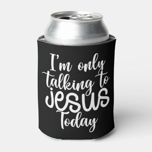 I'm Only Talking To Jesus Today |Funny Saying Chri Can Cooler (Can Front)