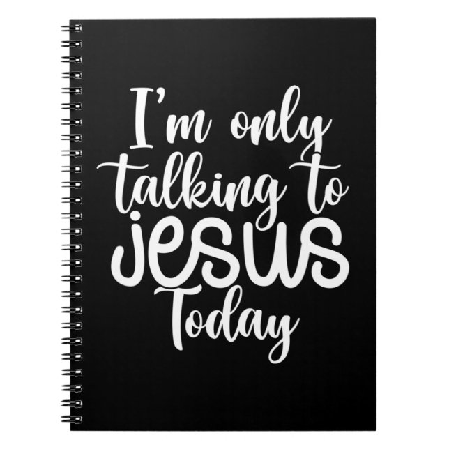 I'm Only Talking To Jesus Today |Funny Saying Chri Notebook (Front)