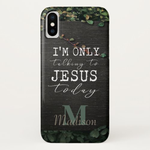 Im Only Talking to Jesus Today Wood Monogram iPhone X Case