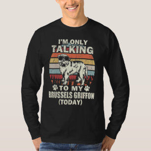 Im Only Talking To My Brussels Griffon Today Vinta T-Shirt
