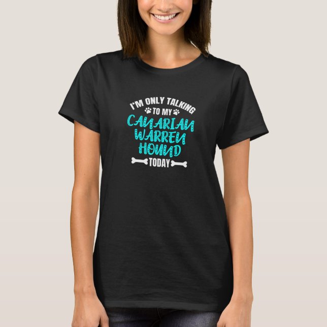 I'm Only Talking To My Canarian Warren Hound Poden T-Shirt (Front)