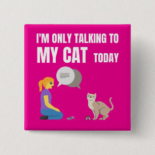 I'm only talking to my cat today button