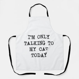 I'm Only Talking To My Cat Today Cat Lover Apron