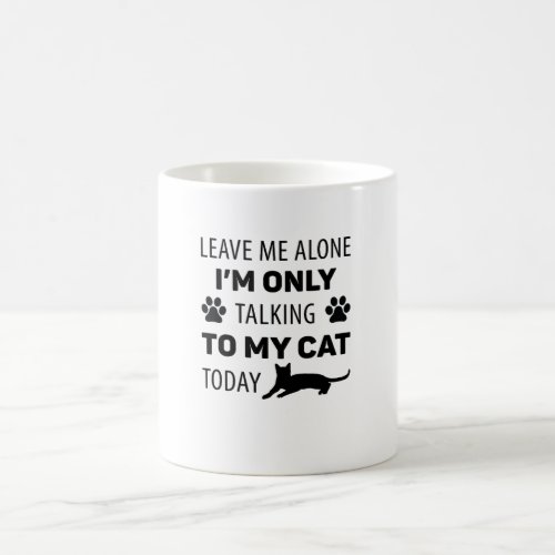 Im only talking to my cat today coffee mug
