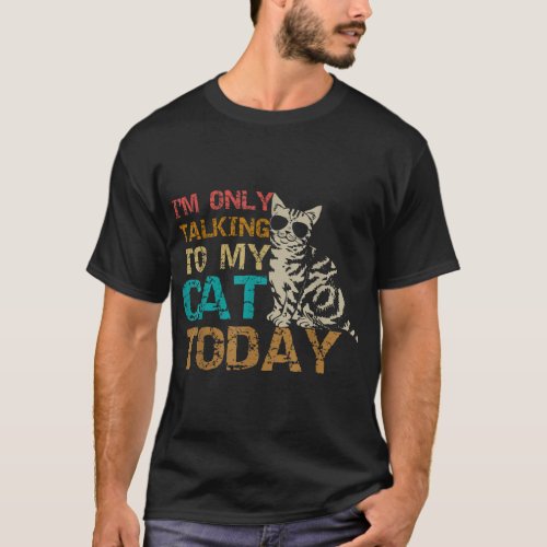 Im Only Talking To My Cat Today Funny Cat Kitten  T_Shirt