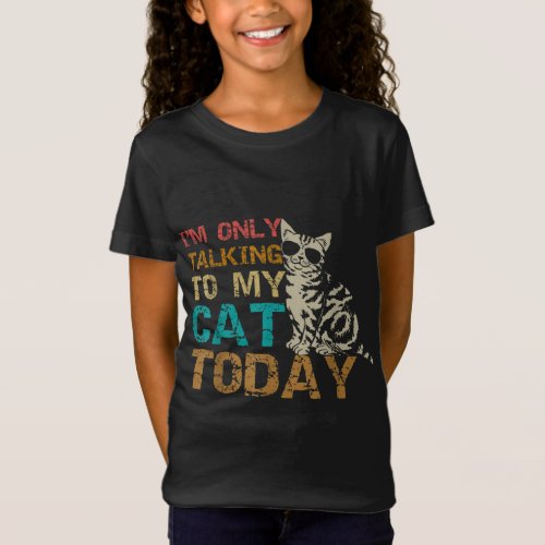 Im Only Talking To My Cat Today Funny Cat Kitten  T_Shirt