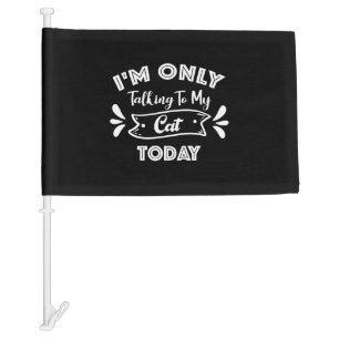 I'm Only Talking To My Cat Today Funny cat Quote Car Flag