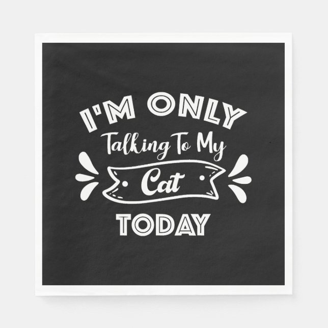I'm Only Talking To My Cat Today Funny cat Quote Napkins (Front)
