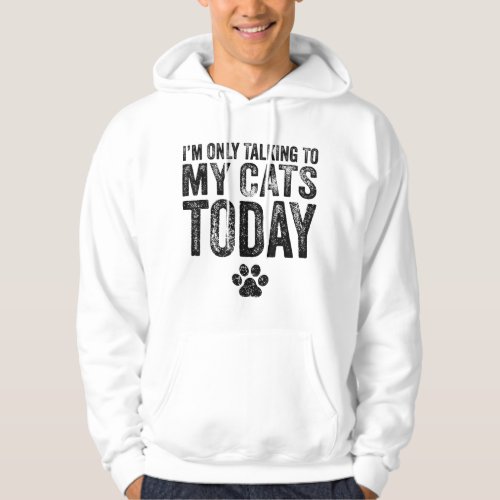 Im Only Talking To My Cats Today Cat Lover Distre Hoodie