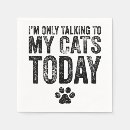 Im Only Talking To My Cats Today Cat Lover Distre Napkins