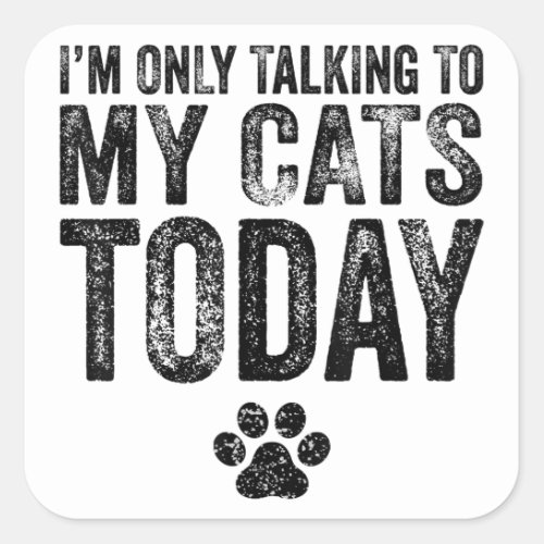 Im Only Talking To My Cats Today Cat Lover Distre Square Sticker
