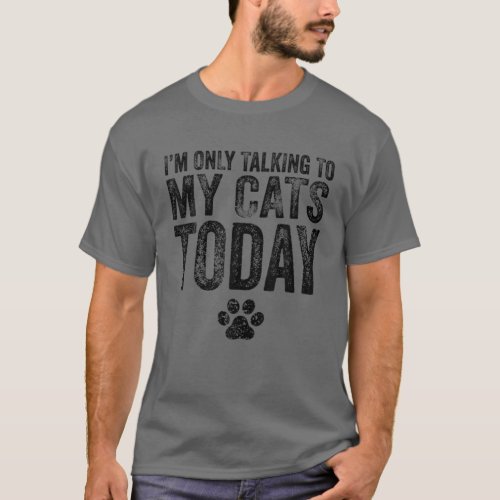Im Only Talking To My Cats Today Cat Lover Distre T_Shirt
