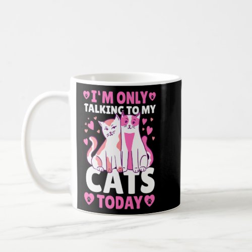 Im only Talking to my Cats Today  Coffee Mug