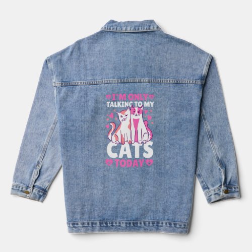 Im only Talking to my Cats Today  Denim Jacket