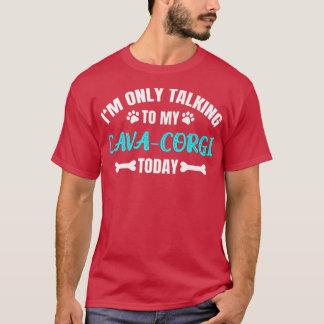 I'm Only Talking To My Cava-corgi Today520 T-Shirt