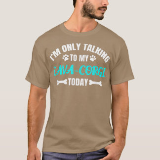I'm Only Talking To My Cava-corgi Today 521 T-Shirt
