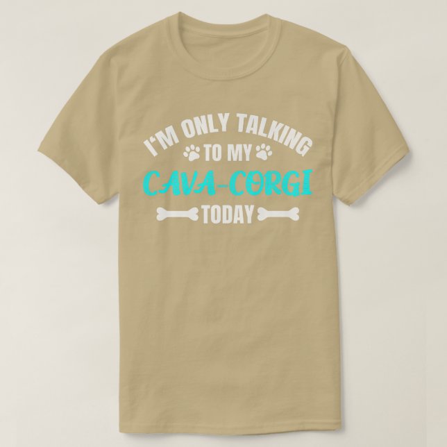 Im Only Talking To My Cavacorgi Today519 T-Shirt (Design Front)