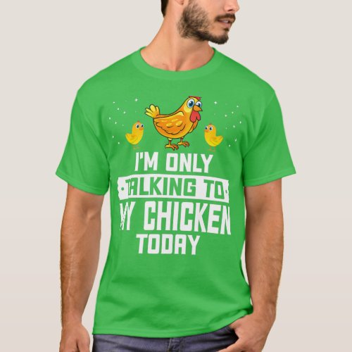 Im Only Talking To My Chicken Today Funny Chicken  T_Shirt