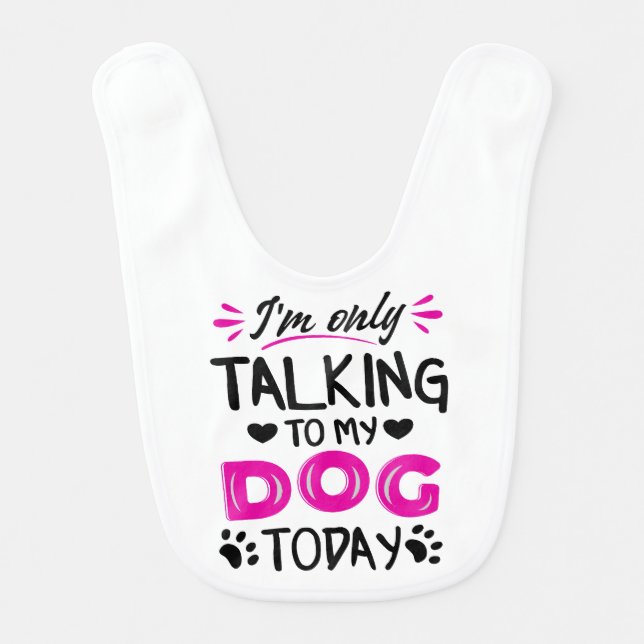 I'm only talking to my dog today baby bib (Front)