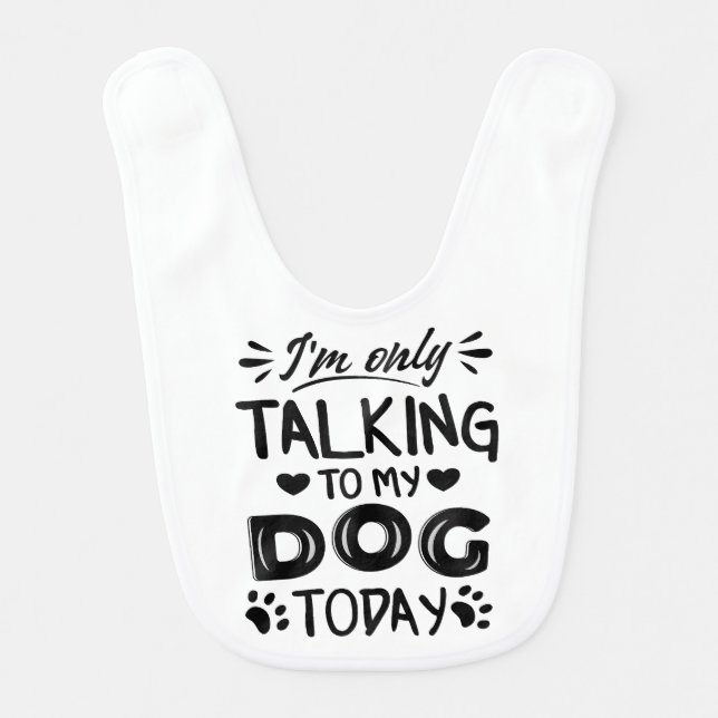 I'm only talking to my dog today baby bib (Front)