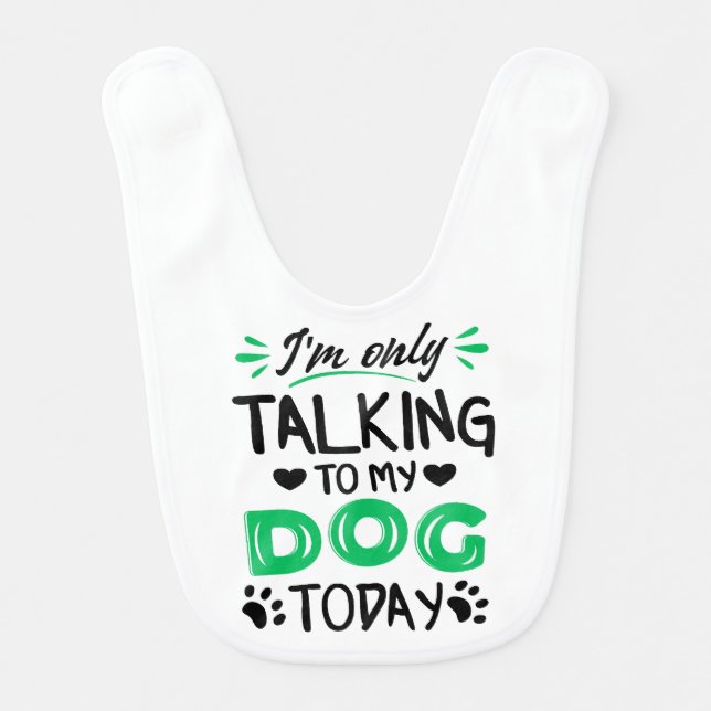 I'm only talking to my dog today baby bib (Front)