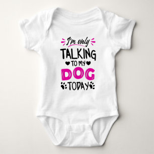 I'm only talking to my dog today baby bodysuit