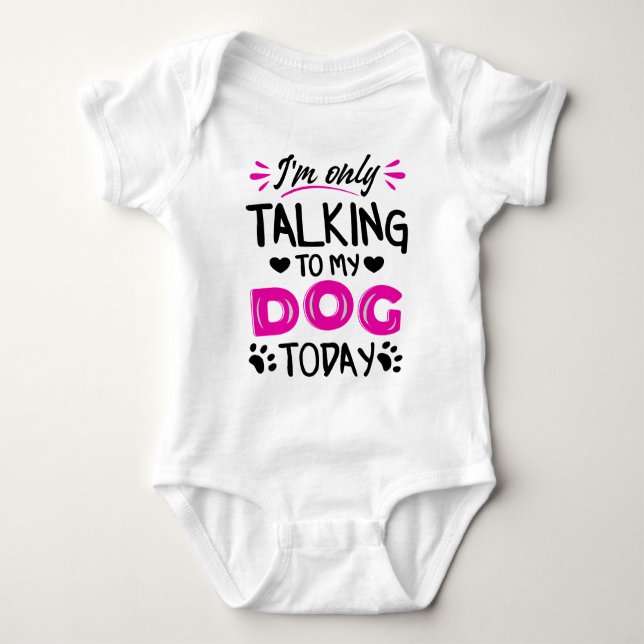 I'm only talking to my dog today baby bodysuit (Front)