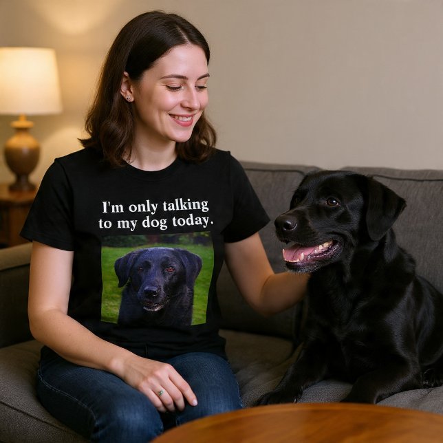 I'm Only Talking To My Dog Today Custom Funny Dog T-Shirt (Creator Uploaded)