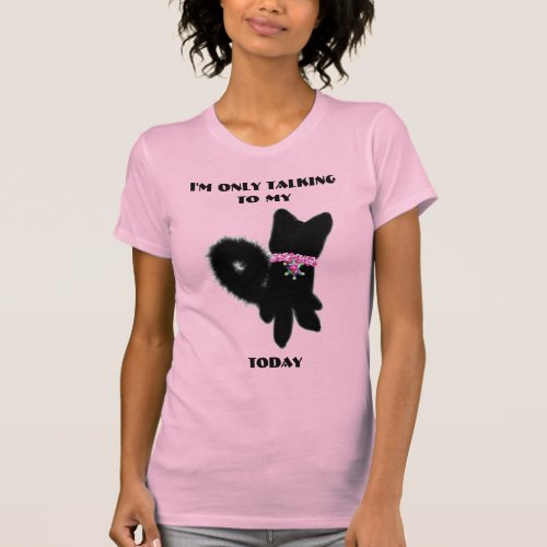 Im only talking to my dog today cute funny shirt