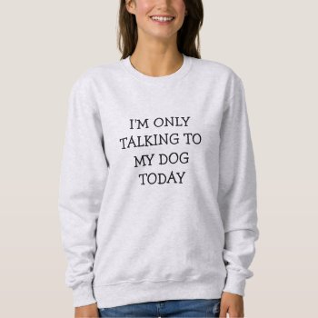 I'm Only Talking To My Dog Today Funny Spoof Tee by JustFunnyShirts at Zazzle