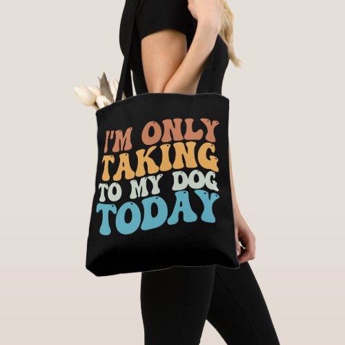 Im Only Talking To My Dog Today Groovy Tote Bag