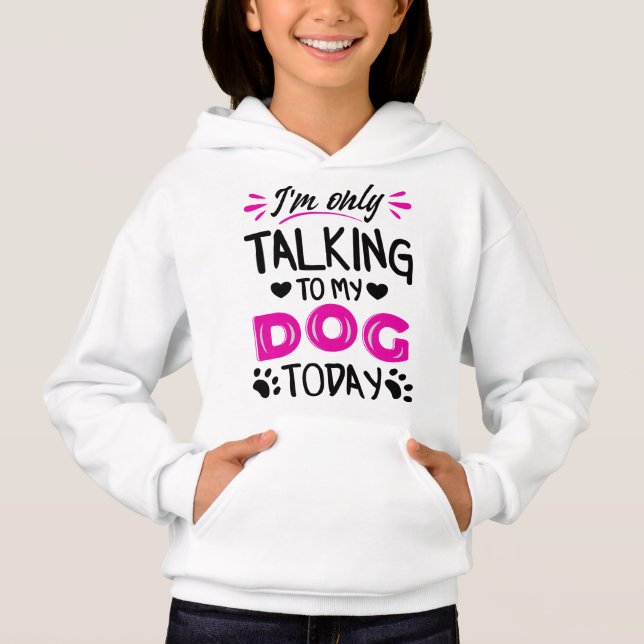 I'm only talking to my dog today hoodie (Front)