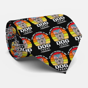 I'm Only Talking To My Dog Today Neck Tie