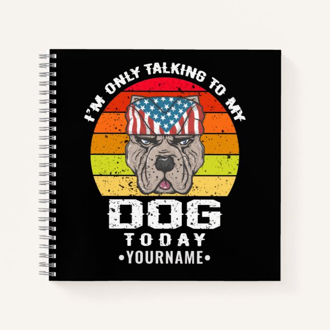 I'm Only Talking To My Dog Today Notebook (Front)