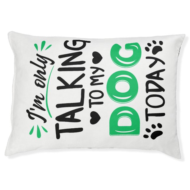 I'm only talking to my dog today pet bed (Front)