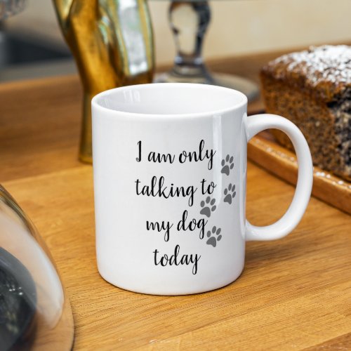 Im Only Talking to My Dog Today Pet Lover Paw Coffee Mug