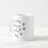 I'm Only Talking to My Dog Today Pet Lover Paw Coffee Mug (Front Left)